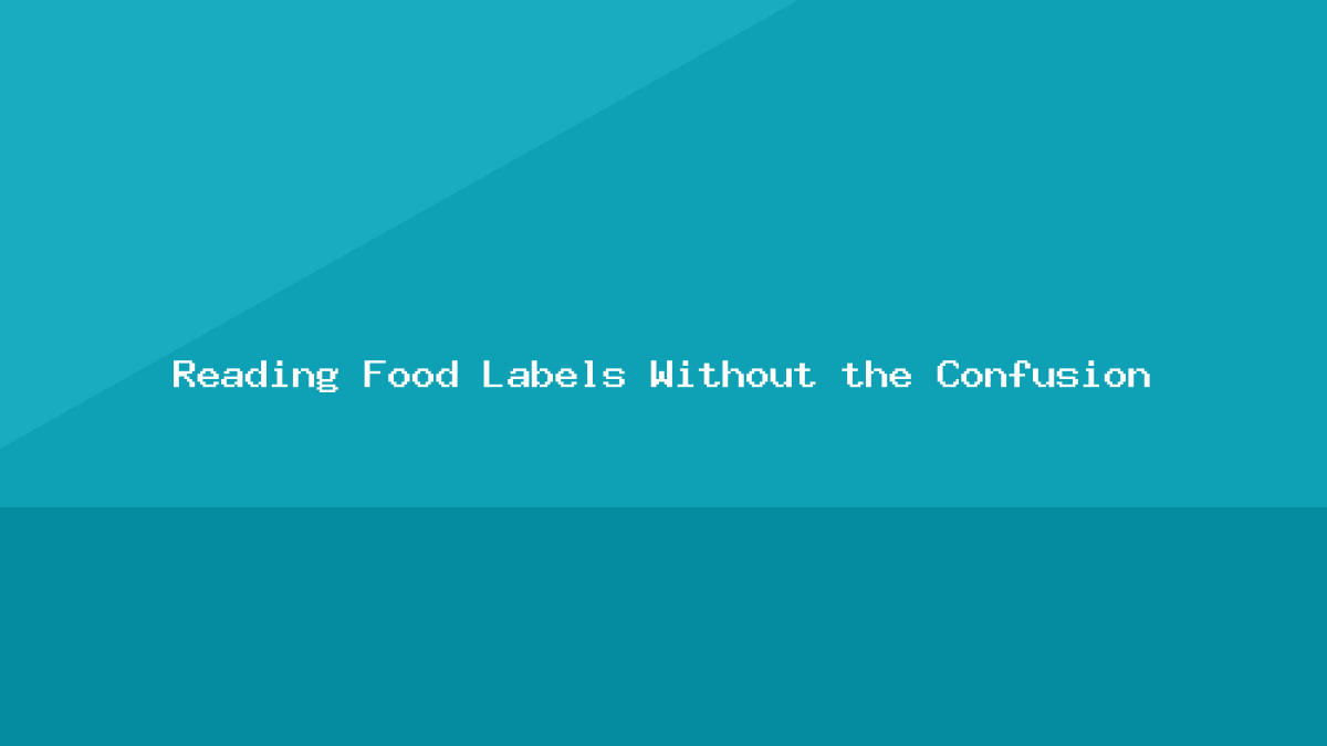 Reading Food Labels Without the Confusion