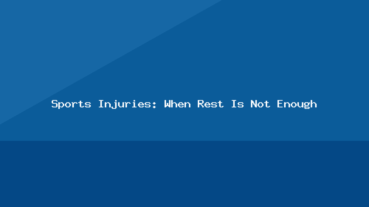 Sports Injuries: When Rest Is Not Enough
