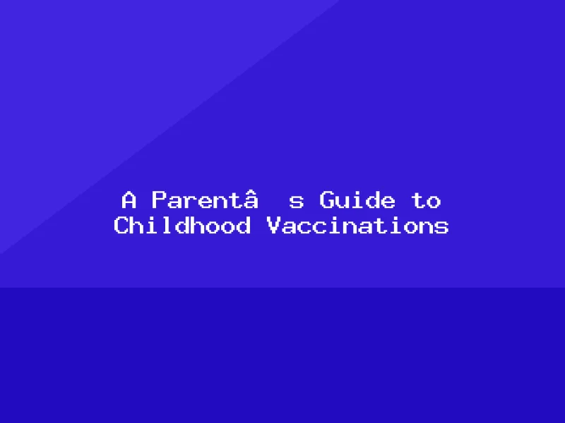 Blog, A Parent’s Guide to Childhood Vaccinations