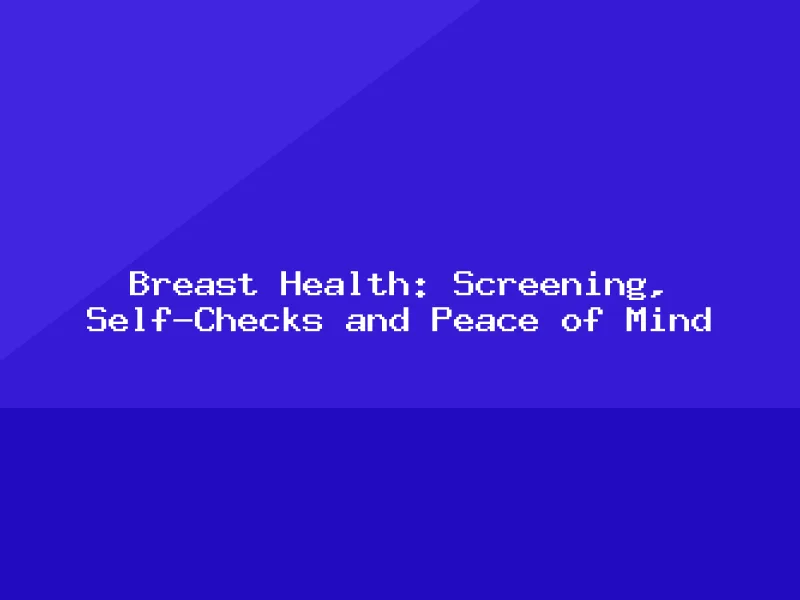 Blog, Breast Health: Screening, Self-Checks and Peace of Mind