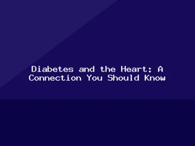 Blog, Diabetes and the Heart: A Connection You Should Know