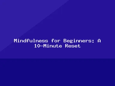 Blog, Mindfulness for Beginners: A 10-Minute Reset