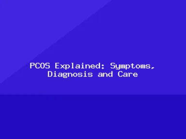 Blog, PCOS Explained: Symptoms, Diagnosis and Care