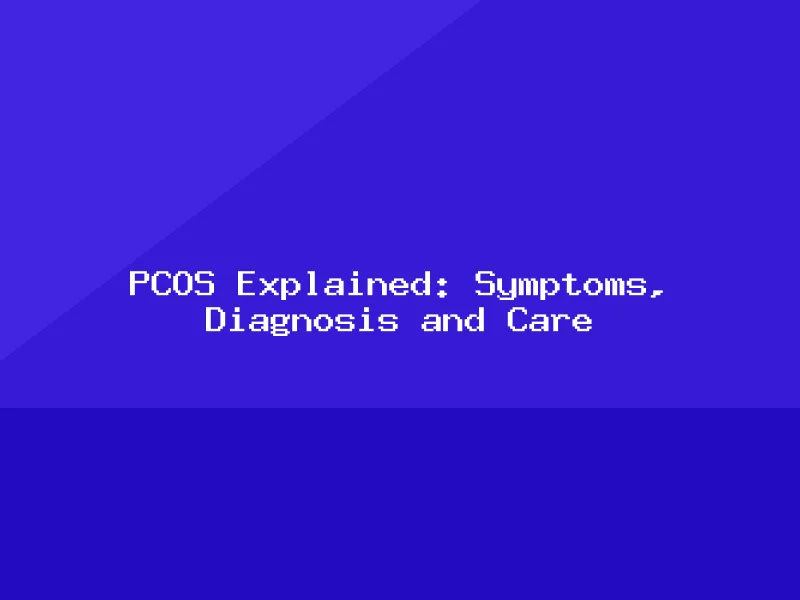 Blog, PCOS Explained: Symptoms, Diagnosis and Care