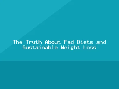 Blog, The Truth About Fad Diets and Sustainable Weight Loss