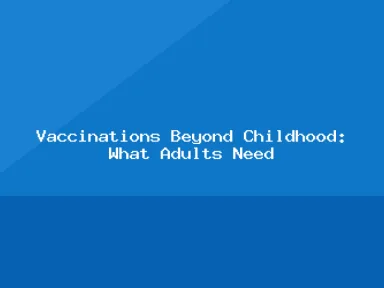 Blog, Vaccinations Beyond Childhood: What Adults Need