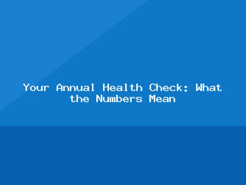 Blog, Your Annual Health Check: What the Numbers Mean